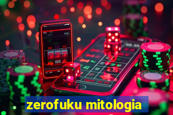 zerofuku mitologia